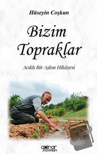 Bizim Topraklar - Hüseyin Coşkun - Gülnar Yayınları - Fiyatı - Yorumla