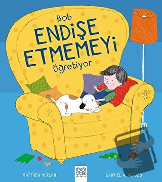 Bob Endişe Etmemeyi Öğreniyor - Gabriel Alborozo - 1001 Çiçek Kitaplar