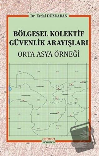 Bölgesel Kolektif Güvenlik Arayışları - Erdal Düzdaban - Astana Yayınl