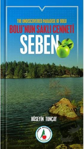 Bolu’nun Saklı Cenneti; Seben - Hüseyin Tunçay - Tunçay Yayıncılık - F