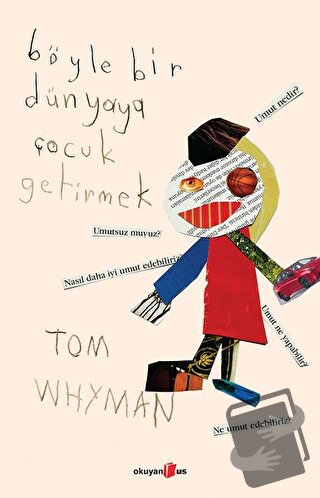 Böyle Bir Dünyaya Çocuk Getirmek - Tom Whyman - Okuyan Us Yayınları - 