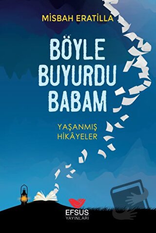 Böyle Buyurdu Babam - Misbah Eratilla - Efsus Yayınları - Fiyatı - Yor