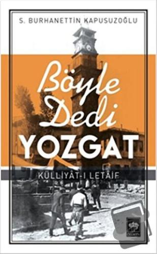 Böyle Dedi Yozgat - S. Burhanettin Kapusuzoğlu - Ötüken Neşriyat - Fiy