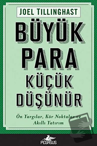 Büyük Para Küçük Düşünür - Joel Tillinghast - Pegasus Yayınları - Fiya