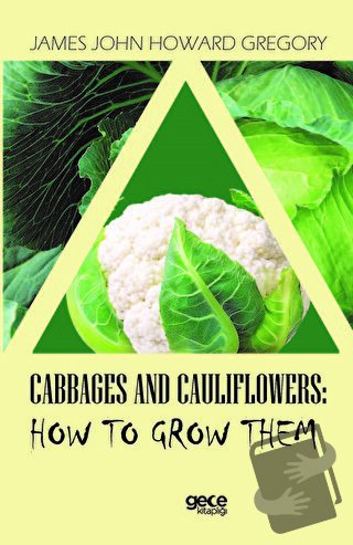 Cabbages and Cauliflowers: How to Grow Them - James John Howard Gregor