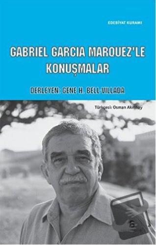 Cabriel Garcia Marquez'le Konuşmalar - Gene H. Bell-Villada - Agora Ki