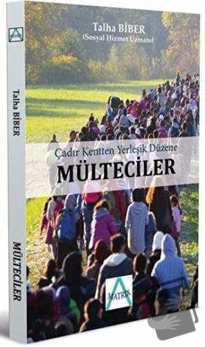 Çadır Kentten Yerleşik Düzene Mülteciler - Talha Biber - Matrix Akadem