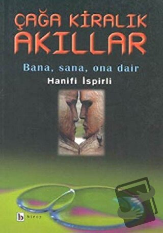 Çağa Kiralık Akıllar Bana, Sana, Ona Dair - Hanifi İspirli - Birey Yay