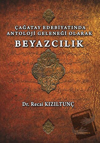 Çağatay Edebiyatında Antoloji Geleneği Olarak Beyazcılık - Recai Kızıl