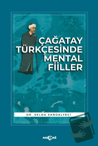 Çağatay Türkçesinde Mental Fiiller - Selda Sandalyeci - Akçağ Yayınlar