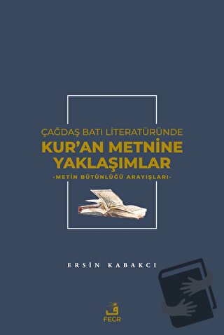 Çağdaş Batı Literatüründe Kur'an Metnine Yaklaşımlar - Ersin Kabakcı -