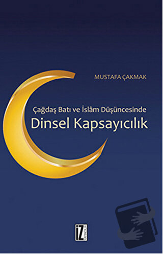 Çağdaş Batı ve İslam Düşüncesinde Dinsel Kapsayıcılık - Mustafa Çakmak