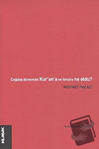 Çağdaş Dönemde Kur’an ve Tefsire Ne Oldu? - Mehmet Paçacı - Klasik Yay