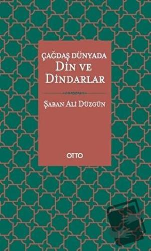 Çağdaş Dünyada Din ve Dindarlar - Şaban Ali Düzgün - Otto Yayınları - 