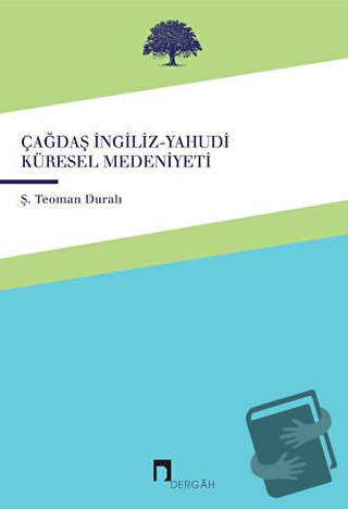 Çağdaş İngiliz-Yahudi Küresel Medeniyeti - Şaban Teoman Duralı - Derga