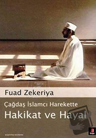 Çağdaş İslamcı Harekette Hakikat ve Hayal - Fuad Zekeriya - Kapı Yayın