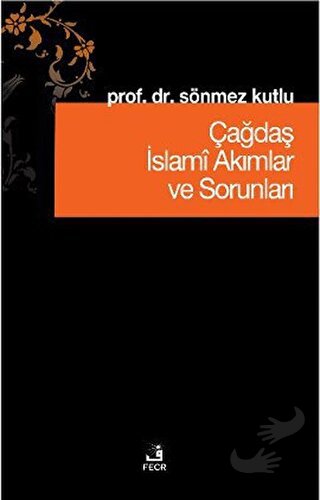 Çağdaş İslami Akımlar ve Sorunları - Sönmez Kutlu - Fecr Yayınları - F