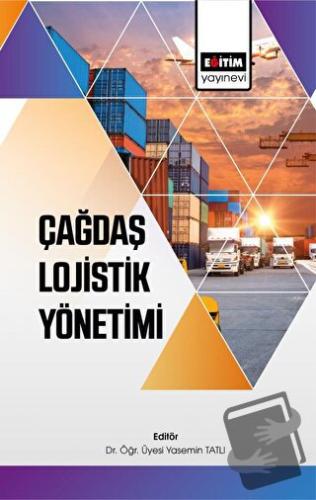 Çağdaş Lojistik Yönetimi - Kolektif - Eğitim Yayınevi - Bilimsel Eserl