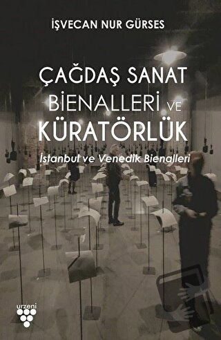 Çağdaş Sanat Bienalleri ve Küratörlük - İşvecan Nur Gürses - Urzeni Ya