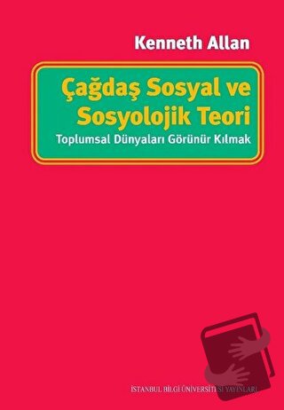 Çağdaş Sosyal ve Sosyolojik Teori - Kenneth Allan - İstanbul Bilgi Üni