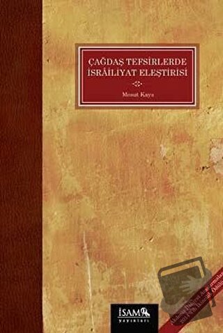 Çağdaş Tefsirlerde İsrailiyat Eleştirisi - Mesut Kaya - İsam Yayınları