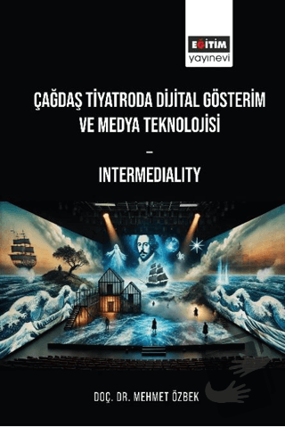 Çağdaş Tiyatroda Dijital Gösterim: Intermediality - Mehmet Özbek - Eği