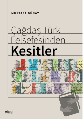 Çağdaş Türk Felsefesinden Kesitler - Mustafa Günay - Çizgi Kitabevi Ya