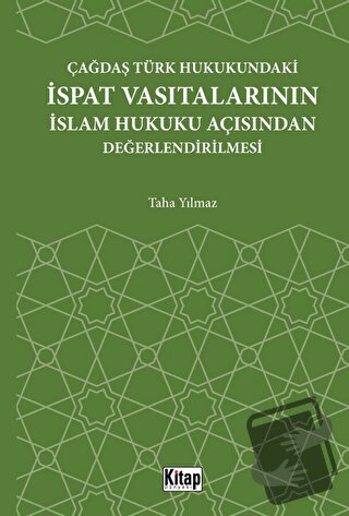 Çağdaş Türk Hukukundaki İspat Vasıtalarının İslam Hukuku Açısından Değ