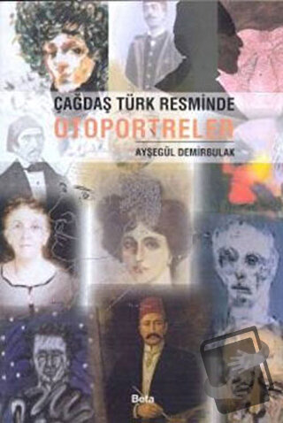 Çağdaş Türk Resminde Otoportreler - Ayşegül Demirbulak - Beta Yayınevi