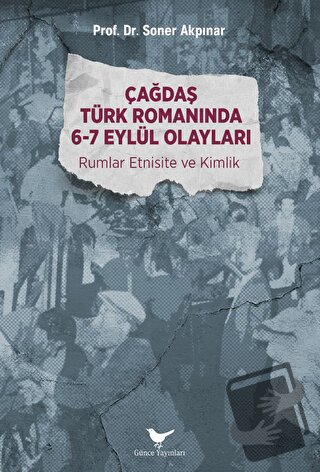 Çağdaş Türk Romanında 6-7 Eylül Olayları - Soner Akpınar - Günce Yayın