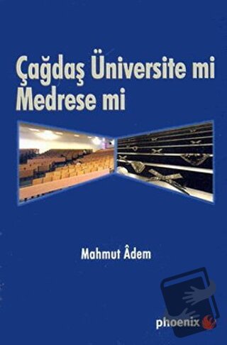 Çağdaş Üniversite mi Medrese mi? - Mahmut Adem - Phoenix Yayınevi - Fi