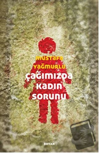 Çağımızda Kadın Sorunu - Mustafa Yağmurlu - Beyan Yayınları - Fiyatı -