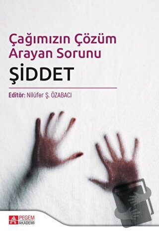 Çağımızın Çözüm Arayan Sorunu Şiddet - Nilüfer Koçtürk - Pegem Akademi