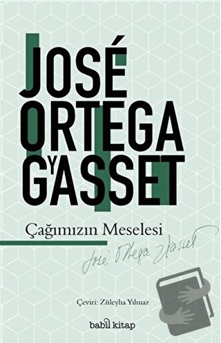 Çağımızın Meselesi - Jose Ortega y Gasset - Babil Kitap - Fiyatı - Yor