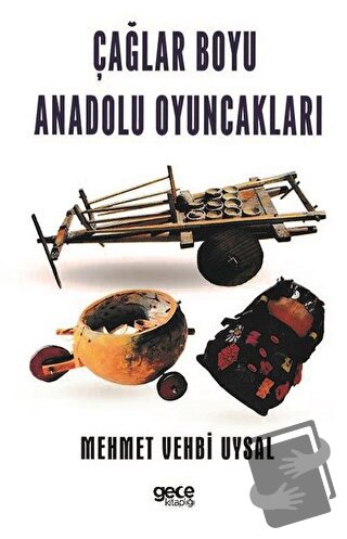 Çağlar Boyu Anadolu Oyuncakları - Mehmet Vehbi Uysal - Gece Kitaplığı 