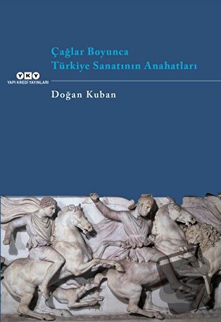 Çağlar Boyunca Türkiye Sanatının Anahatları - Doğan Kuban - Yapı Kredi