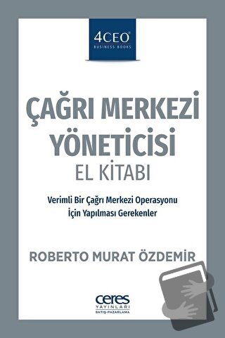 Çağrı Merkezi Yöneticisi El Kitabı - Roberto Murat Özdemir - Ceres Yay