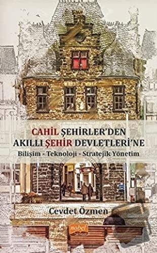 Cahil Şehirler’den Akıllı Şehir Devletleri'ne - Cevdet Özmen - Nobel B