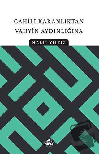 Cahili Karanlıktan Vahyin Aydınlığına - Halit Yıldız - Ravza Yayınları