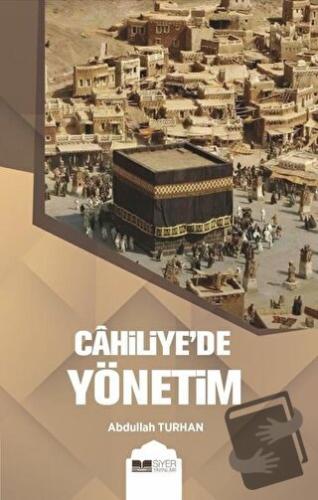 Cahiliye’de Yönetim - Abdullah Turhan - Siyer Yayınları - Fiyatı - Yor