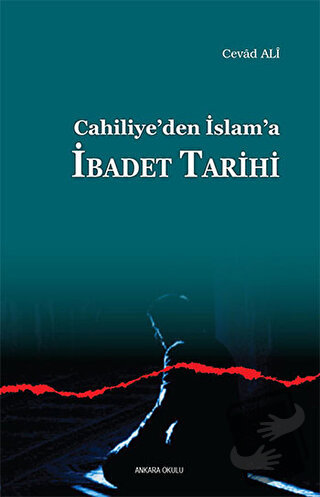 Cahiliye’den İslam’a İbadet Tarihi - Cevad Ali - Ankara Okulu Yayınlar