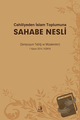 Cahiliyeden İslam Toplumuna Sahabe Nesli - Adil Yavuz - Fecr Yayınları