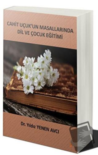 Cahit Uçuk’un Masallarında Dil Ve Çocuk Eğitimi - Yıldız Yenen Avcı - 