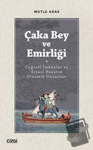 Çaka Bey ve Emirliği - Mutlu Adak - Çizgi Kitabevi Yayınları - Fiyatı 