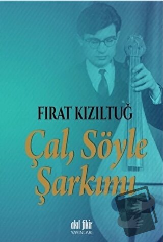 Çal Söyle Şarkımı - Fırat Kızıltuğ - Akıl Fikir Yayınları - Fiyatı - Y