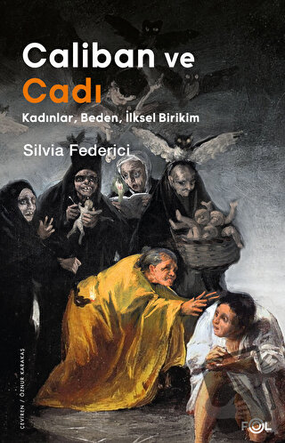 Caliban ve Cadı –Kadınlar, Beden, İlksel Birikim– - Silvia Federici - 