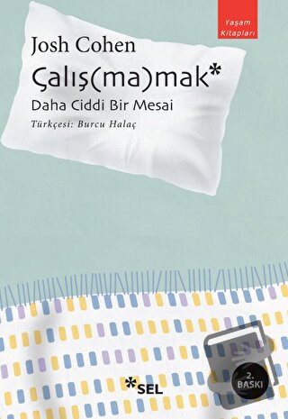 Çalış(ma)mak: Daha Ciddi Bir Mesai - Josh Cohen - Sel Yayıncılık - Fiy