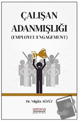 Çalışan Adanmışlığı (Employee Engagement) - Nilgün Ağyüz - Astana Yayı