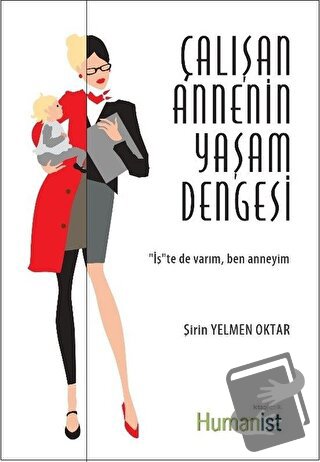 Çalışan Annenin Yaşam Dengesi - Şirin Yelmen Oktar - Hümanist Kitap Ya