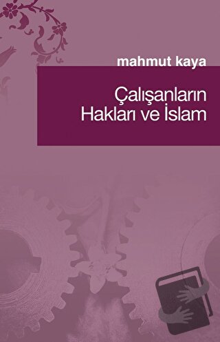 Çalışanların Hakları ve İslam - Mahmut Kaya - Fecr Yayınları - Fiyatı 